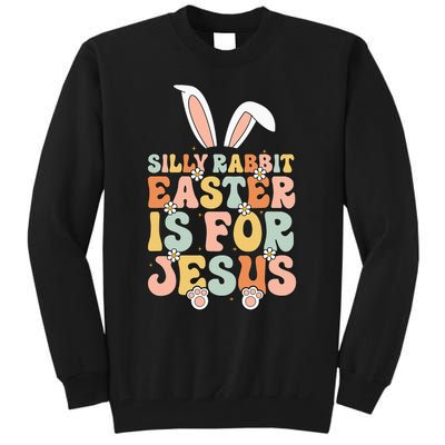 Silly Rabbit Easter Is For Jesus Easter Tall Sweatshirt