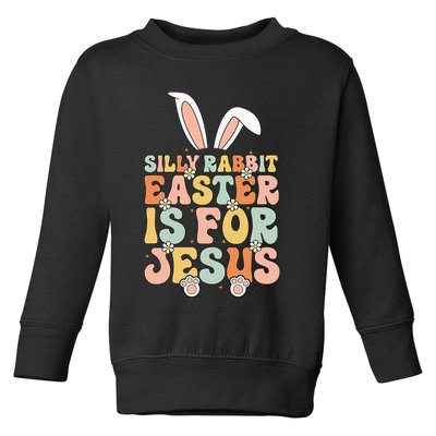 Silly Rabbit Easter Is For Jesus Easter Toddler Sweatshirt