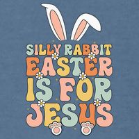 Silly Rabbit Easter Is For Jesus Easter Garment-Dyed Sweatshirt