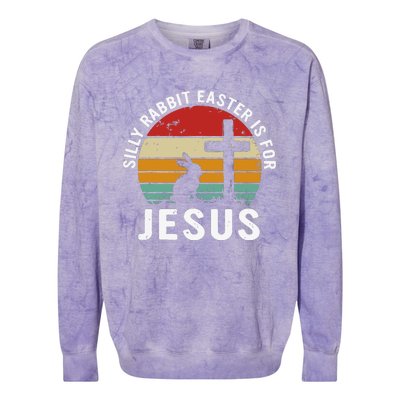 Silly Rabbit Easter Is For Jesus Religious Happy Easter Day Colorblast Crewneck Sweatshirt