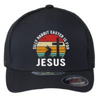 Silly Rabbit Easter Is For Jesus Religious Happy Easter Day Flexfit Unipanel Trucker Cap