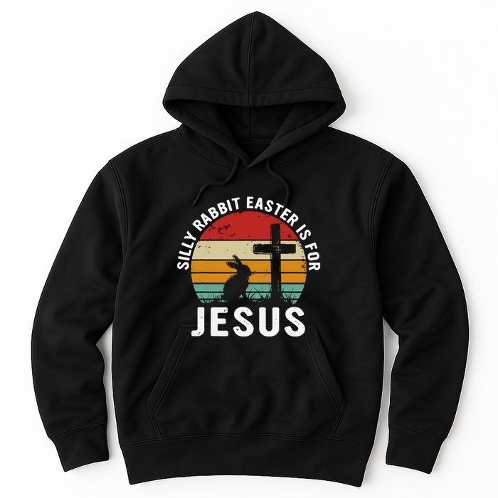 Silly Rabbit Easter Is For Jesus Religious Happy Easter Day Hoodie