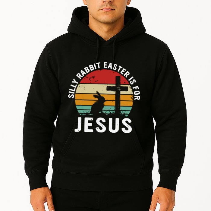 Silly Rabbit Easter Is For Jesus Religious Happy Easter Day Hoodie