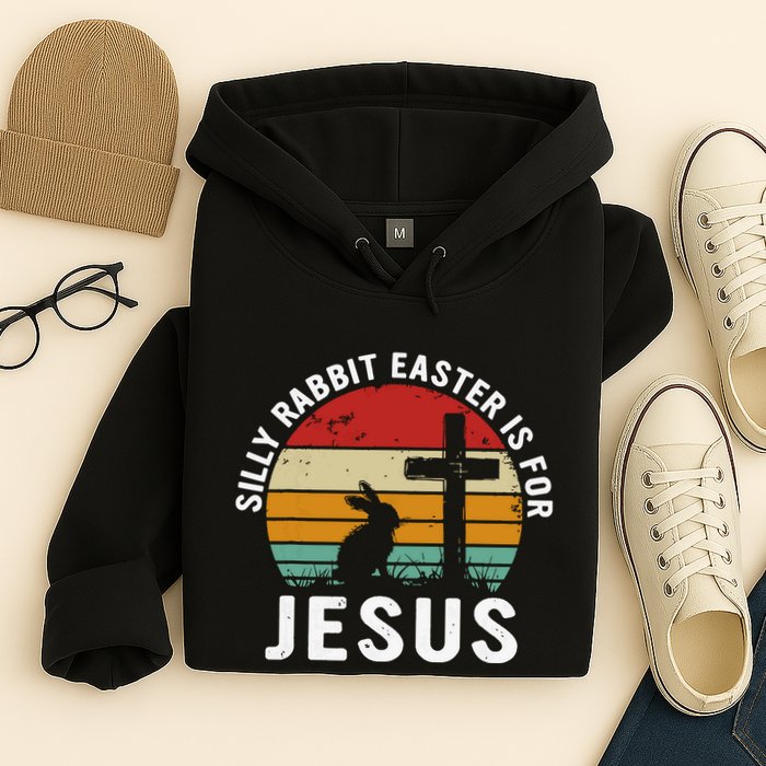 Silly Rabbit Easter Is For Jesus Religious Happy Easter Day Hoodie