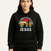 Silly Rabbit Easter Is For Jesus Religious Happy Easter Day Hoodie