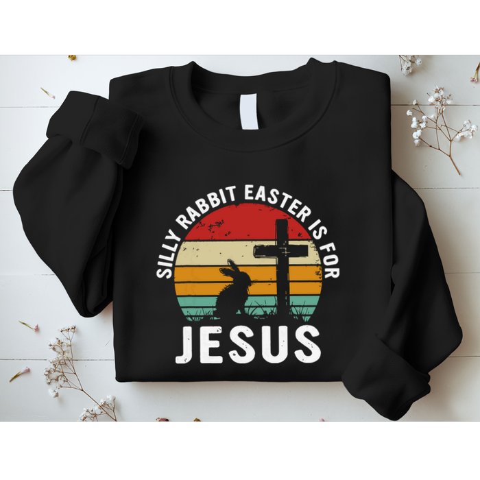 Silly Rabbit Easter Is For Jesus Religious Happy Easter Day Sweatshirt