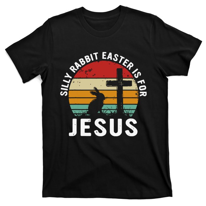 Silly Rabbit Easter Is For Jesus Religious Happy Easter Day T-Shirt