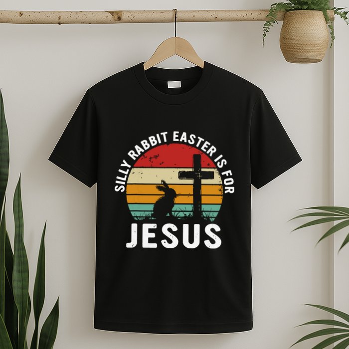 Silly Rabbit Easter Is For Jesus Religious Happy Easter Day T-Shirt