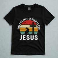 Silly Rabbit Easter Is For Jesus Religious Happy Easter Day T-Shirt
