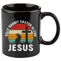 Silly Rabbit Easter Is For Jesus Religious Happy Easter Day 11oz C Handle Ceramic Mug