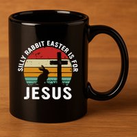 Silly Rabbit Easter Is For Jesus Religious Happy Easter Day 11oz C Handle Ceramic Mug