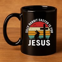Silly Rabbit Easter Is For Jesus Religious Happy Easter Day 11oz C Handle Ceramic Mug