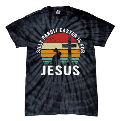 Silly Rabbit Easter Is For Jesus Religious Happy Easter Day Tie-Dye T-Shirt