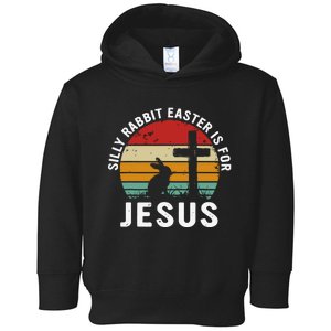 Silly Rabbit Easter Is For Jesus Religious Happy Easter Day Toddler Hoodie