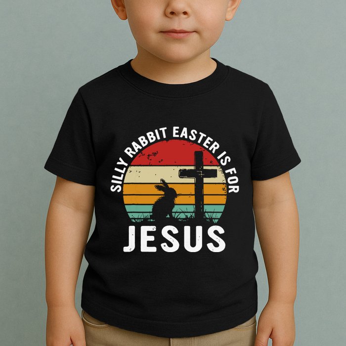 Silly Rabbit Easter Is For Jesus Religious Happy Easter Day Toddler T-Shirt
