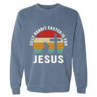 Silly Rabbit Easter Is For Jesus Religious Happy Easter Day Garment-Dyed Sweatshirt