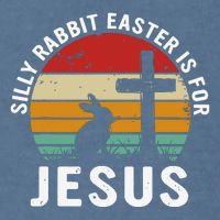 Silly Rabbit Easter Is For Jesus Religious Happy Easter Day Garment-Dyed Sweatshirt