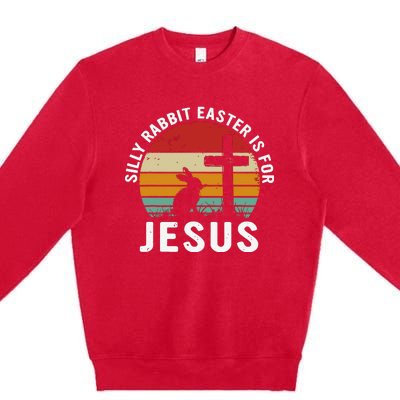 Silly Rabbit Easter Is For Jesus Religious Happy Easter Day Premium Crewneck Sweatshirt