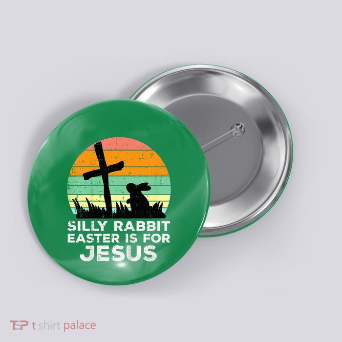 Silly Rabbit Easter Is For Jesus Christians Button