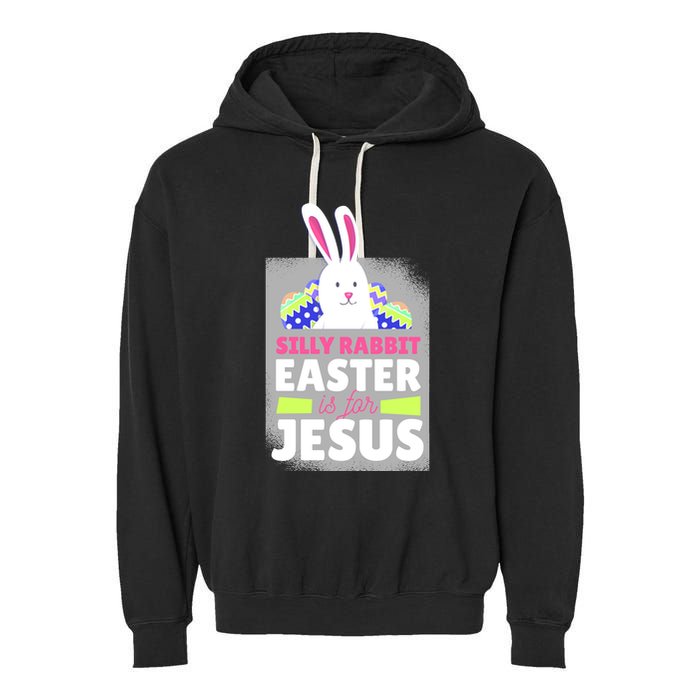 Silly Rabbit Easter Is For Jesus Funny Eggs Garment-Dyed Fleece Hoodie