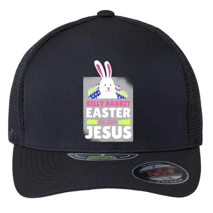Silly Rabbit Easter Is For Jesus Funny Eggs Flexfit Unipanel Trucker Cap