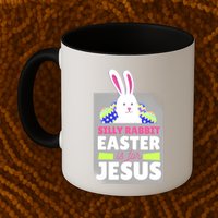 Silly Rabbit Easter Is For Jesus Funny Eggs Mug