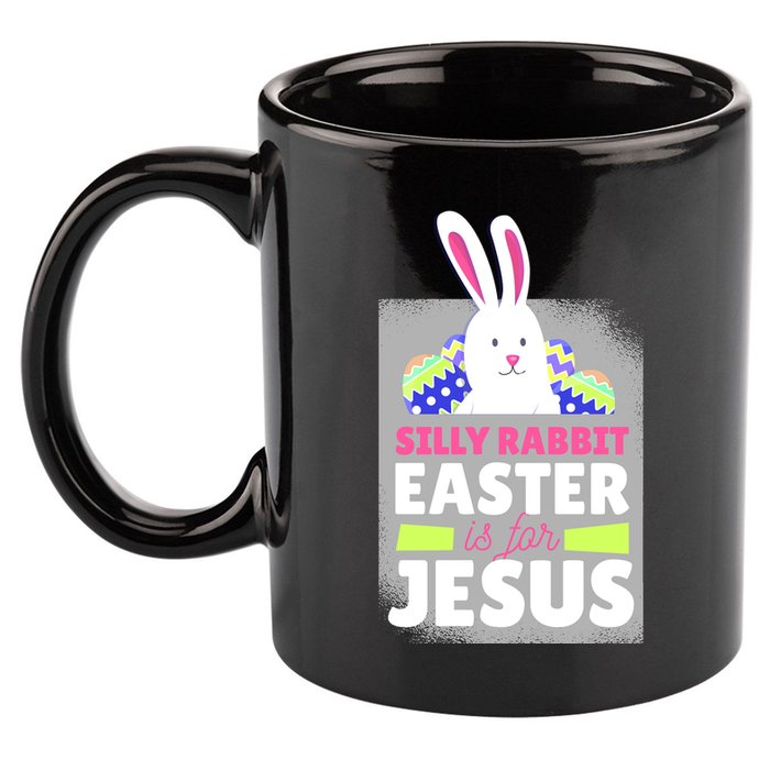 Silly Rabbit Easter Is For Jesus Funny Eggs 11oz C Handle Ceramic Mug