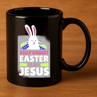 Silly Rabbit Easter Is For Jesus Funny Eggs 11oz C Handle Ceramic Mug