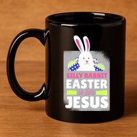 Silly Rabbit Easter Is For Jesus Funny Eggs 11oz C Handle Ceramic Mug