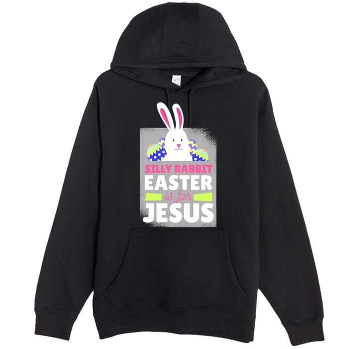 Silly Rabbit Easter Is For Jesus Funny Eggs Premium Pullover Hoodie