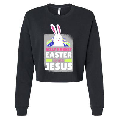 Silly Rabbit Easter Is For Jesus Funny Eggs Cropped Pullover Crew