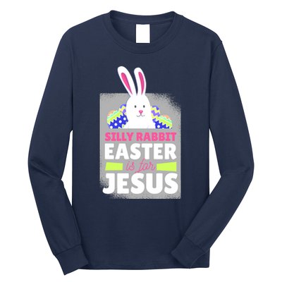 Silly Rabbit Easter Is For Jesus Funny Eggs Long Sleeve Shirt
