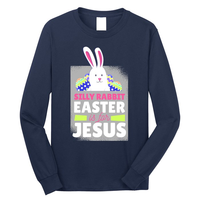 Silly Rabbit Easter Is For Jesus Funny Eggs Long Sleeve Shirt