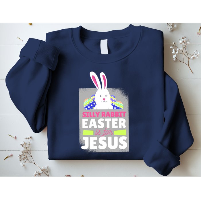 Silly Rabbit Easter Is For Jesus Funny Eggs Sweatshirt