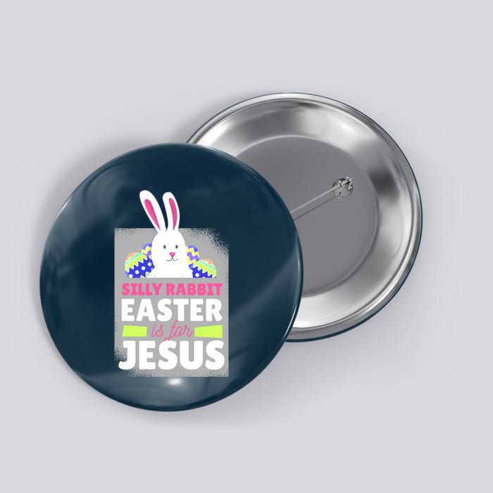 Silly Rabbit Easter Is For Jesus Funny Eggs Button