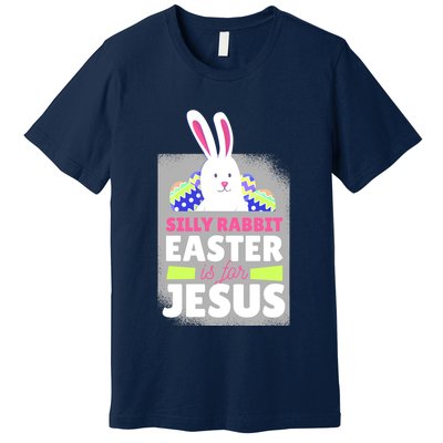 Silly Rabbit Easter Is For Jesus Funny Eggs Premium T-Shirt