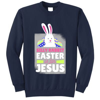 Silly Rabbit Easter Is For Jesus Funny Eggs Tall Sweatshirt