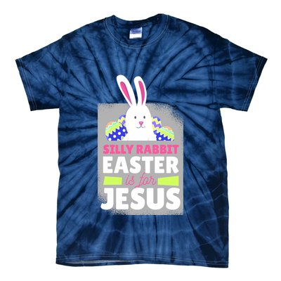 Silly Rabbit Easter Is For Jesus Funny Eggs Tie-Dye T-Shirt