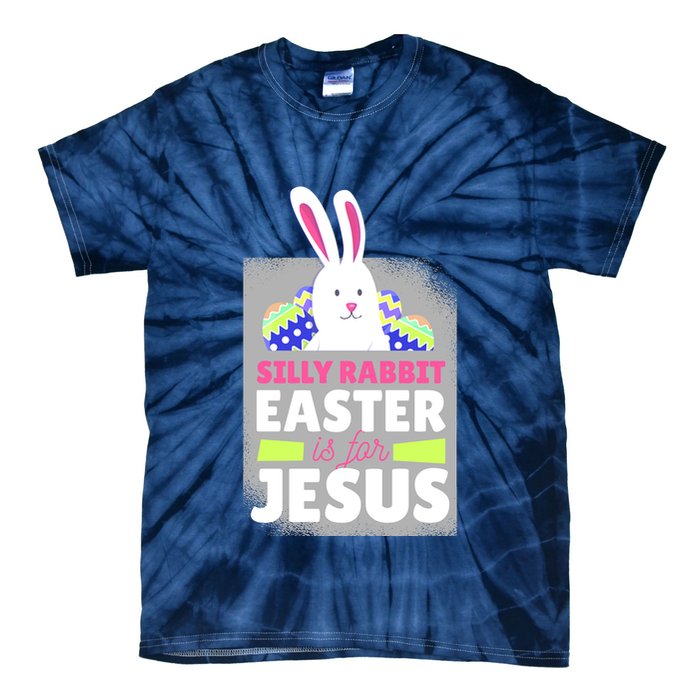 Silly Rabbit Easter Is For Jesus Funny Eggs Tie-Dye T-Shirt