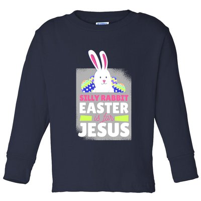 Silly Rabbit Easter Is For Jesus Funny Eggs Toddler Long Sleeve Shirt