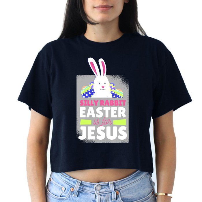 Silly Rabbit Easter Is For Jesus Funny Eggs Crop Top