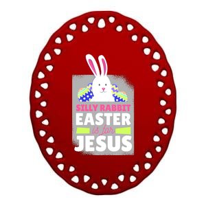 Silly Rabbit Easter Is For Jesus Funny Eggs Ceramic Oval Ornament