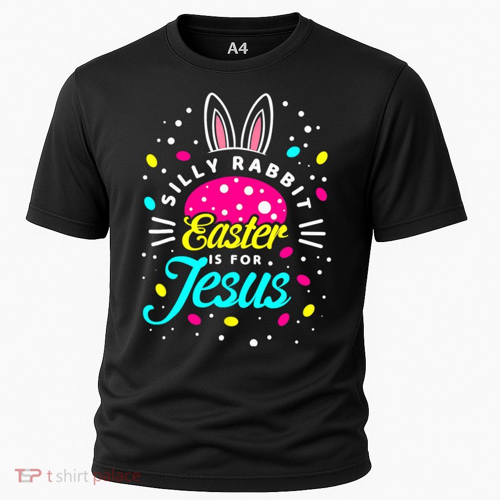 Silly Rabbit Easter Is For Jesus | Bunny Christians Performance Shirt