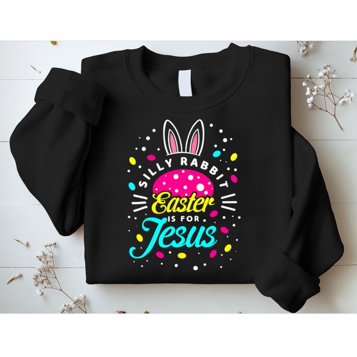 Silly Rabbit Easter Is For Jesus | Bunny Christians Sweatshirt