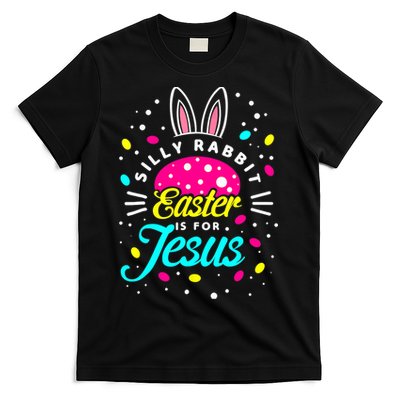 Silly Rabbit Easter Is For Jesus | Bunny Christians T-Shirt