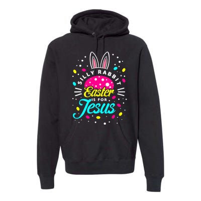 Silly Rabbit Easter Is For Jesus | Bunny Christians Premium Hoodie