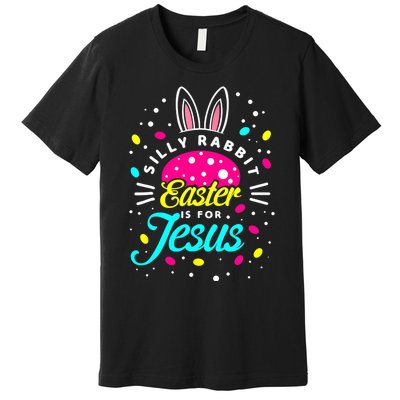 Silly Rabbit Easter Is For Jesus | Bunny Christians Premium T-Shirt