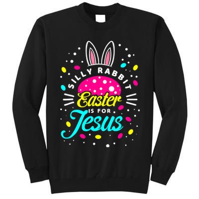 Silly Rabbit Easter Is For Jesus | Bunny Christians Tall Sweatshirt