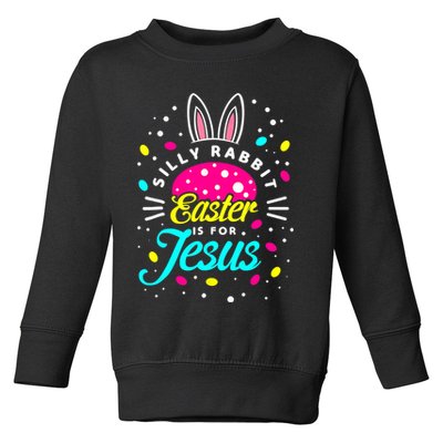 Silly Rabbit Easter Is For Jesus | Bunny Christians Toddler Sweatshirt