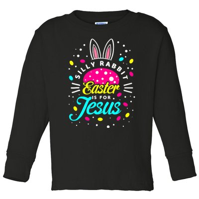 Silly Rabbit Easter Is For Jesus | Bunny Christians Toddler Long Sleeve Shirt